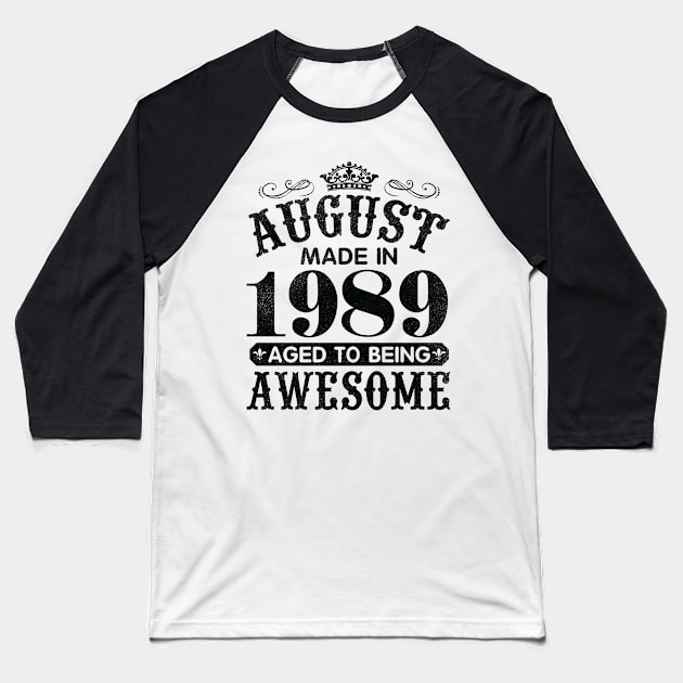 August Made In 1989 Aged To Being Awesome Happy Birthday 31 Years Old To Me You Papa Daddy Son Baseball T-Shirt by Cowan79